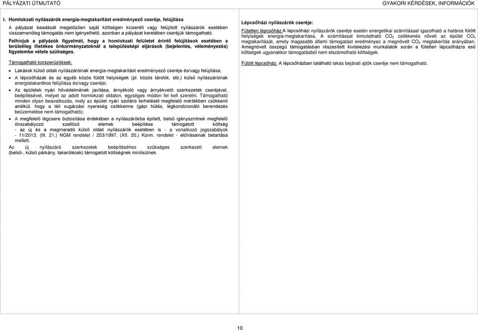 Felhívjuk a pályázók figyelmét, hogy a homlokzati felületet érintő felújítások esetében a területileg illetékes önkormányzatoknál a településképi eljárások (bejelentés, véleményezés) figyelembe