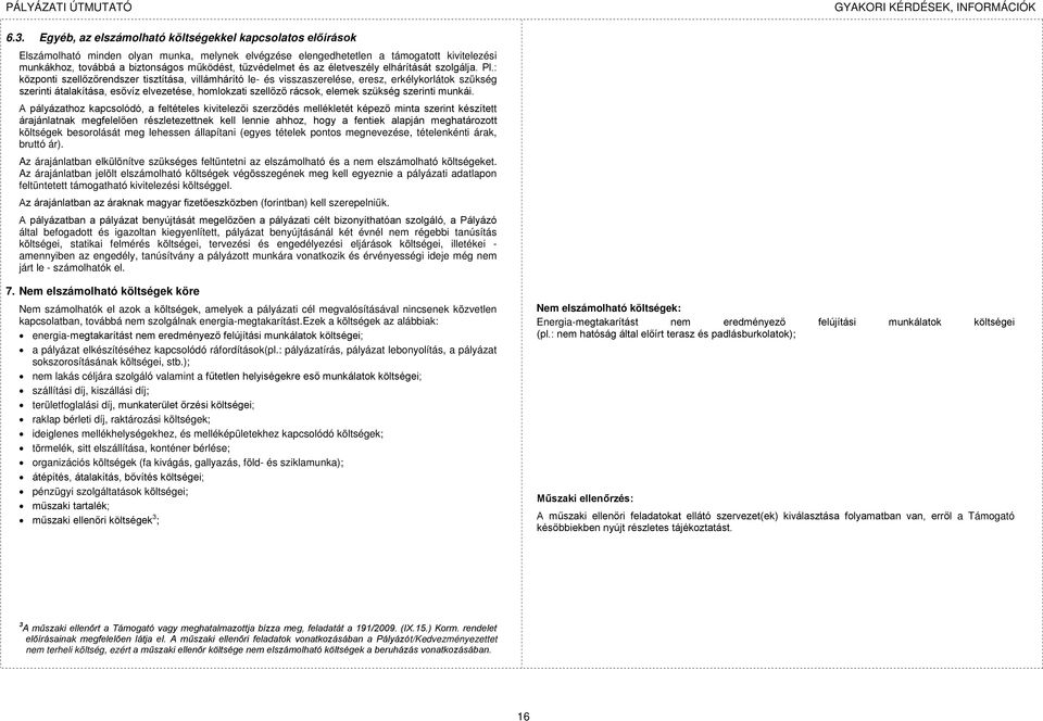 : központi szellőzőrendszer tisztítása, villámhárító le- és visszaszerelése, eresz, erkélykorlátok szükség szerinti átalakítása, esővíz elvezetése, homlokzati szellőző rácsok, elemek szükség szerinti