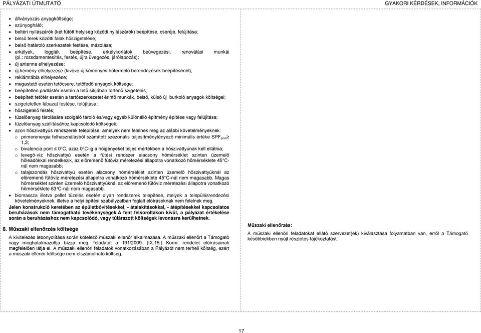 : rozsdamentesítés, festés, újra üvegezés, járólapozás); új antenna elhelyezése; új kémény elhelyezése (kivéve új kéményes hőtermelő berendezések beépítésénél); reklámtábla elhelyezése; magastető