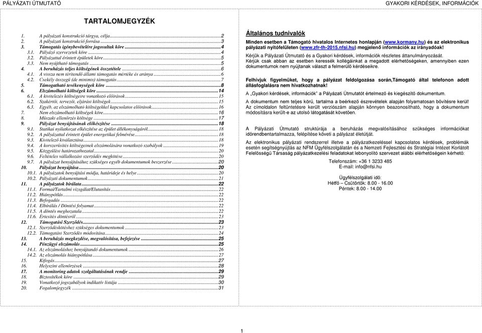 Csekély összegű (de minimis) támogatás... 7 5. Támogatható tevékenységek köre... 8 6. Elszámolható költségek köre... 14 6.1. A kivitelezés költségeire vonatkozó előírások... 15 6.2.