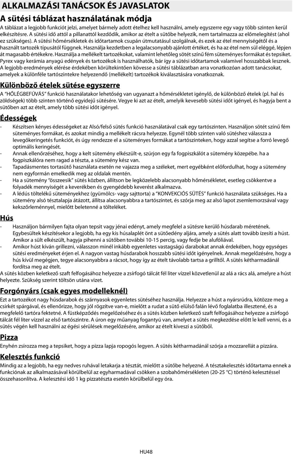 A sütési hőmérsékletek és időtartamok csupán útmutatásul szolgálnak, és ezek az étel mennyiségétől és a használt tartozék típusától függnek.
