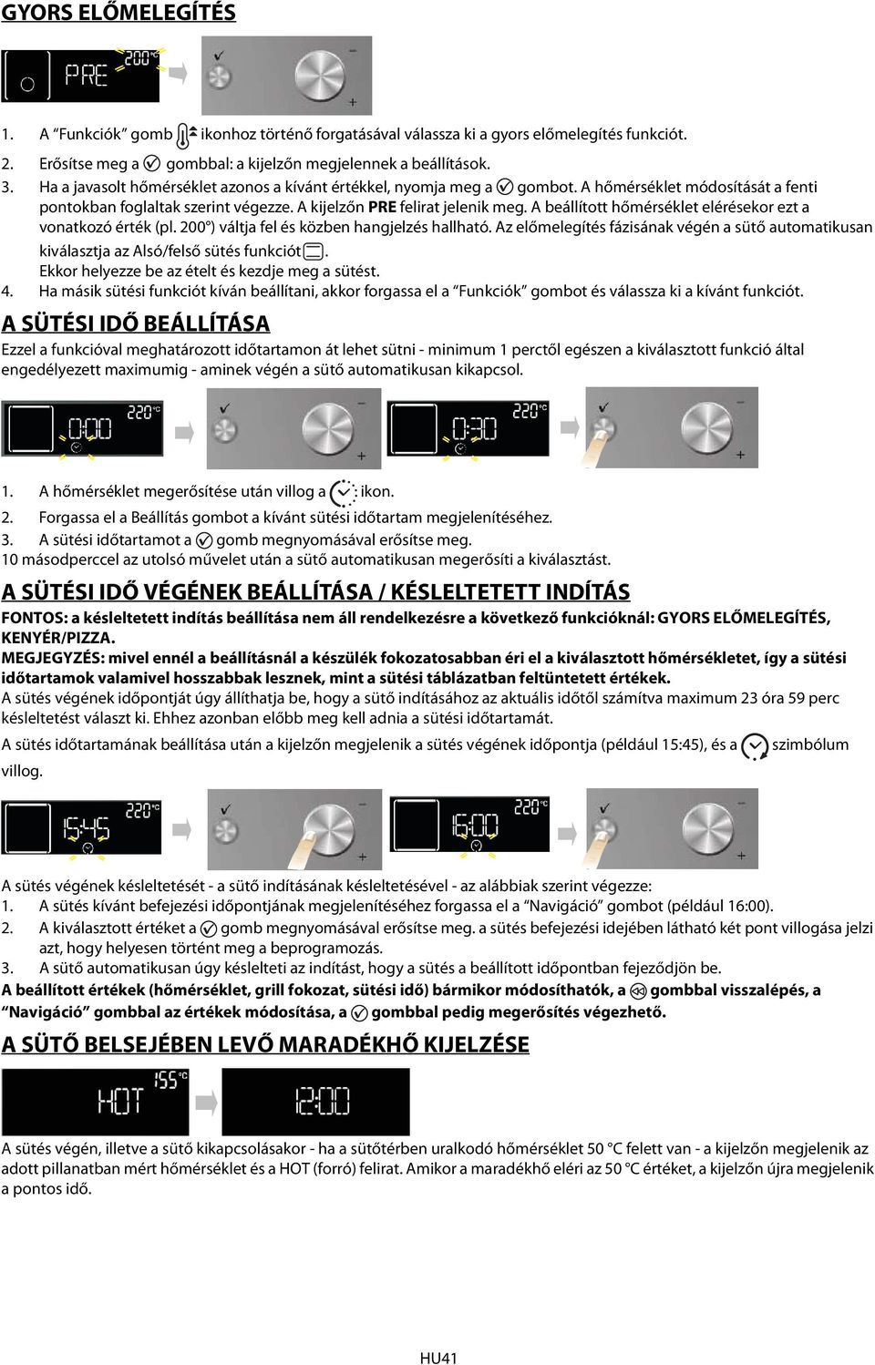 A beállított hőmérséklet elérésekor ezt a vonatkozó érték (pl. 200 ) váltja fel és közben hangjelzés hallható.