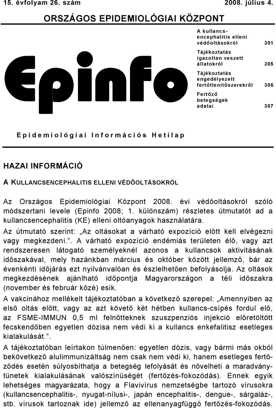 betegségek adatai 307 Epidemiológiai Információs Hetilap HAZAI INFORMÁCIÓ A KULLANCSENCEPHALITIS ELLENI VÉDŐOLTÁSOKRÓL Az Országos Epidemiológiai Központ 2008.