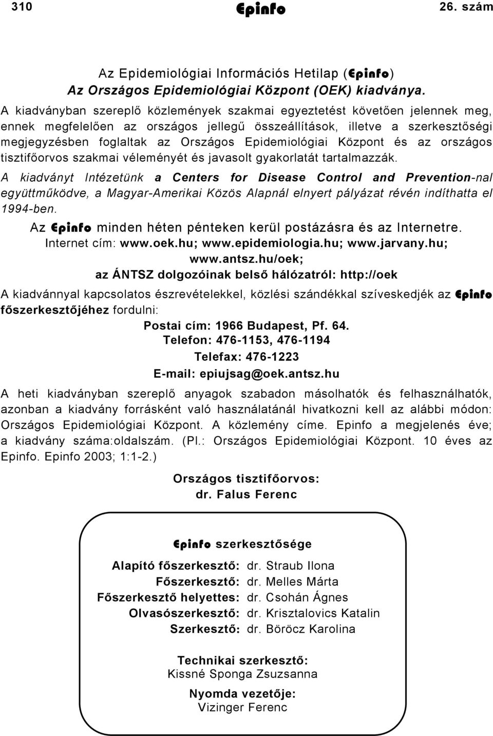 Epidemiológiai Központ és az országos tisztifőorvos szakmai véleményét és javasolt gyakorlatát tartalmazzák.
