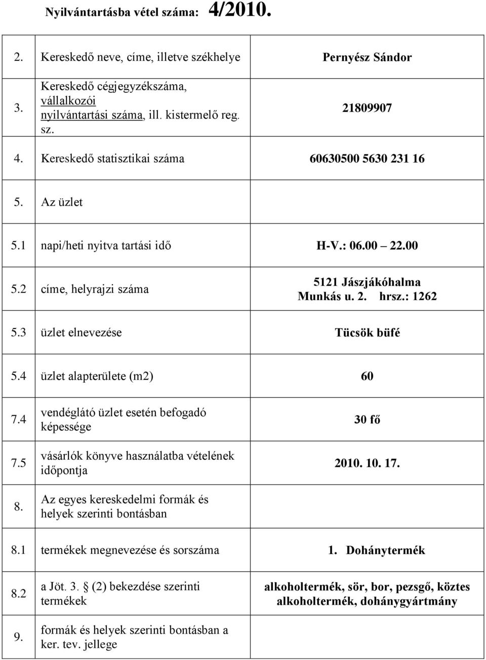 3 üzlet elnevezése Tücsök büfé 5.4 üzlet alapterülete (m2) 60 7.4 7.5 8.