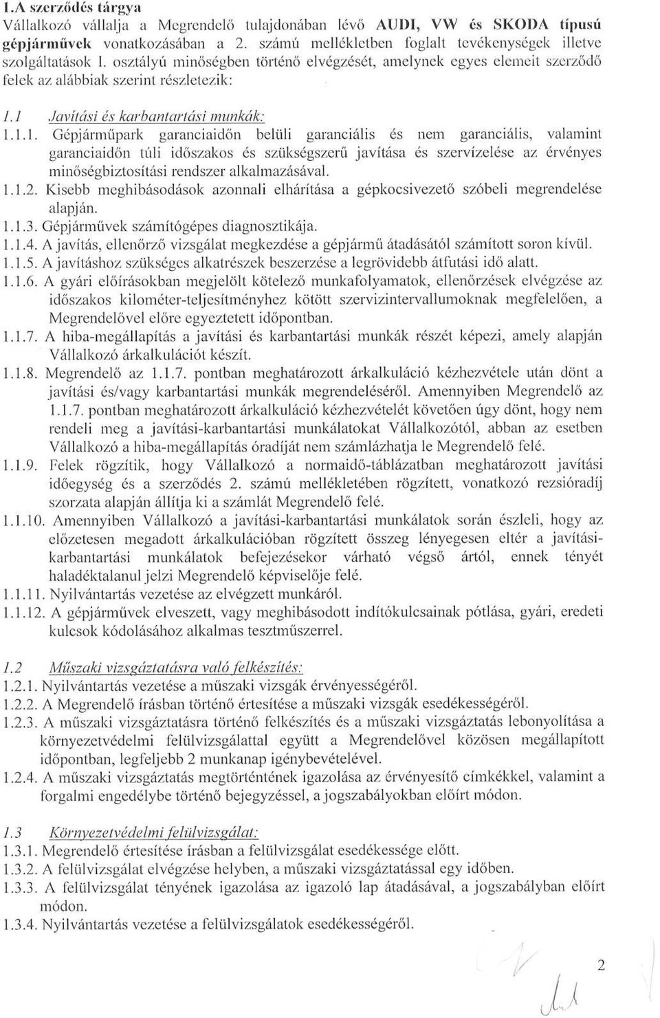 1 Javítási és karbantartási munkák : 1.1.1. Gépjárműpark garanciaidőn belüli garanciális és nem garanciális, valamint garanciaidőn túli időszakos és szükségszerű javítása és szervízelése az érvényes