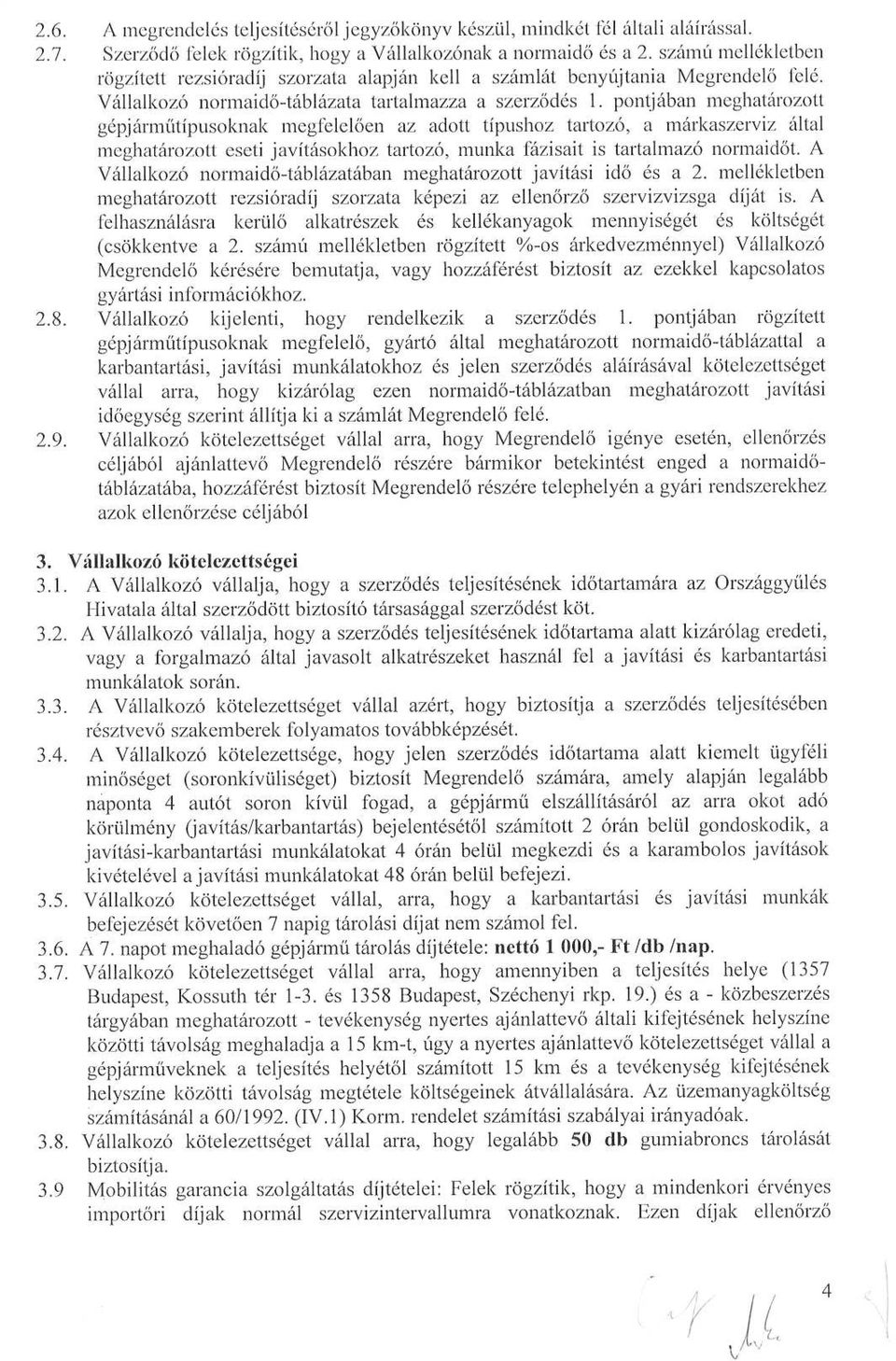 pontjában meghatározott gépjárműtípusoknak megfelelően az adott típushoz tartozó, a márkaszerviz által meghatározott eseti javításokhoz tartozó, munka fázisait is tartalmazó normaidőt.