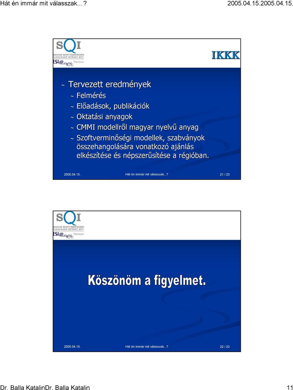 vonatkozó ajánlás elkészítése és népszerűsítése a régióban. 2005.04.15.