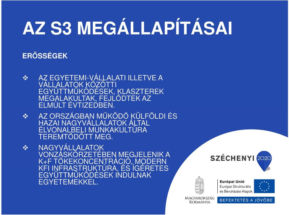 AZ ORSZÁGBAN MŰKÖDŐ KÜLFÖLDI ÉS HAZAI NAGYVÁLLALATOK ÁLTAL ÉLVONALBELI MUNKAKULTÚRA TEREMTŐDÖTT MEG.