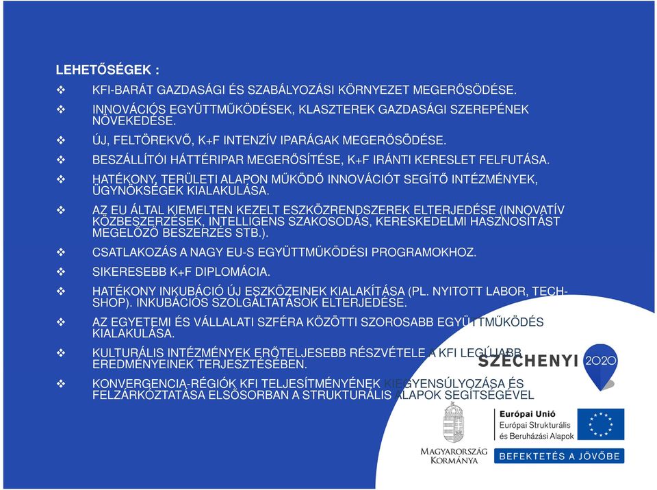 AZ EU ÁLTAL KIEMELTEN KEZELT ESZKÖZRENDSZEREK ELTERJEDÉSE (INNOVATÍV KÖZBESZERZÉSEK, INTELLIGENS SZAKOSODÁS, KERESKEDELMI HASZNOSÍTÁST MEGELŐZŐ BESZERZÉS STB.).