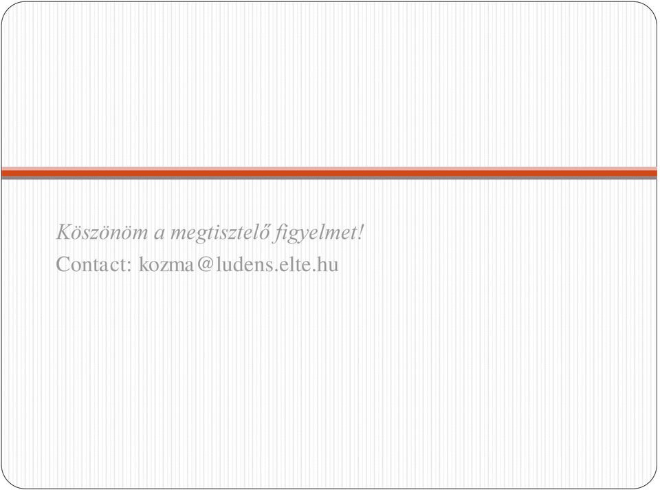 figyelmet!