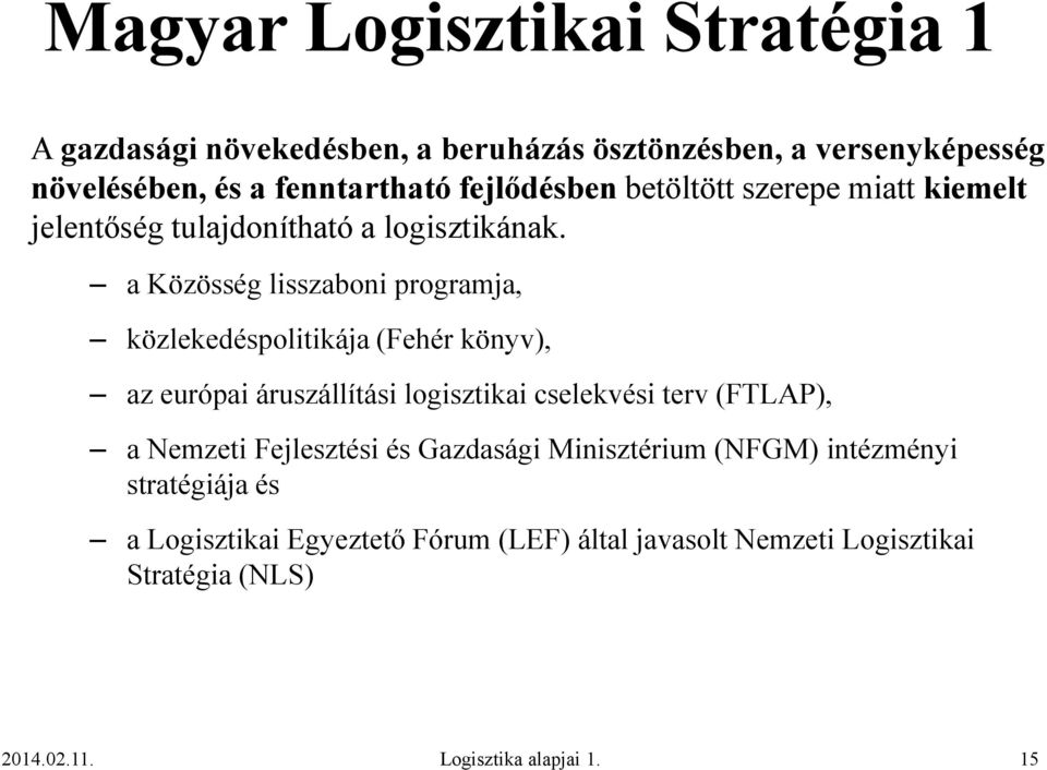 a Közösség lisszaboni programja, közlekedéspolitikája (Fehér könyv), az európai áruszállítási logisztikai cselekvési terv (FTLAP), a