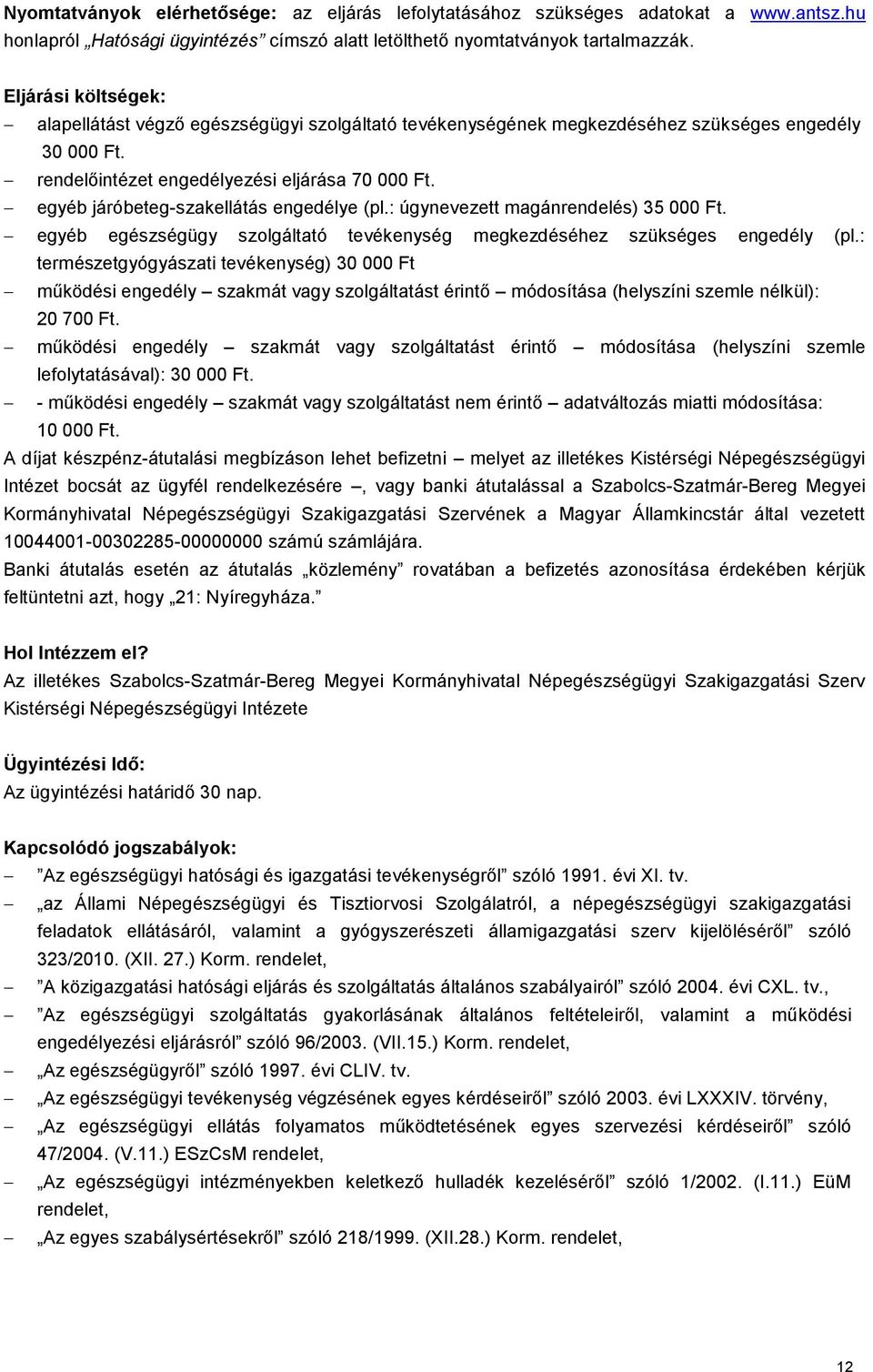 egyéb járóbeteg-szakellátás engedélye (pl.: úgynevezett magánrendelés) 35 000 Ft. egyéb egészségügy szolgáltató tevékenység megkezdéséhez szükséges engedély (pl.