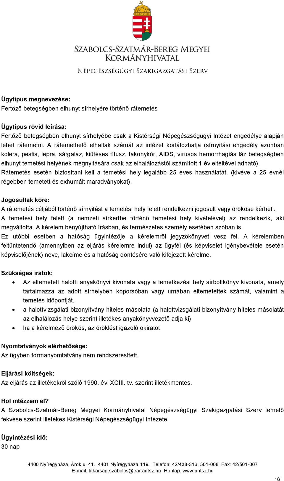 A rátemethető elhaltak számát az intézet korlátozhatja (sírnyitási engedély azonban kolera, pestis, lepra, sárgaláz, kiütéses tífusz, takonykór, AIDS, vírusos hemorrhagiás láz betegségben elhunyt