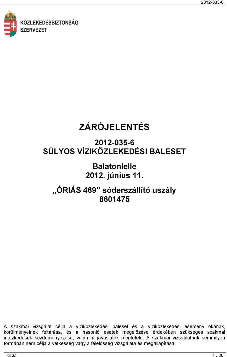 okának, körülményeinek feltárása, és a hasonló esetek megelőzése érdekében szükséges szakmai intézkedések