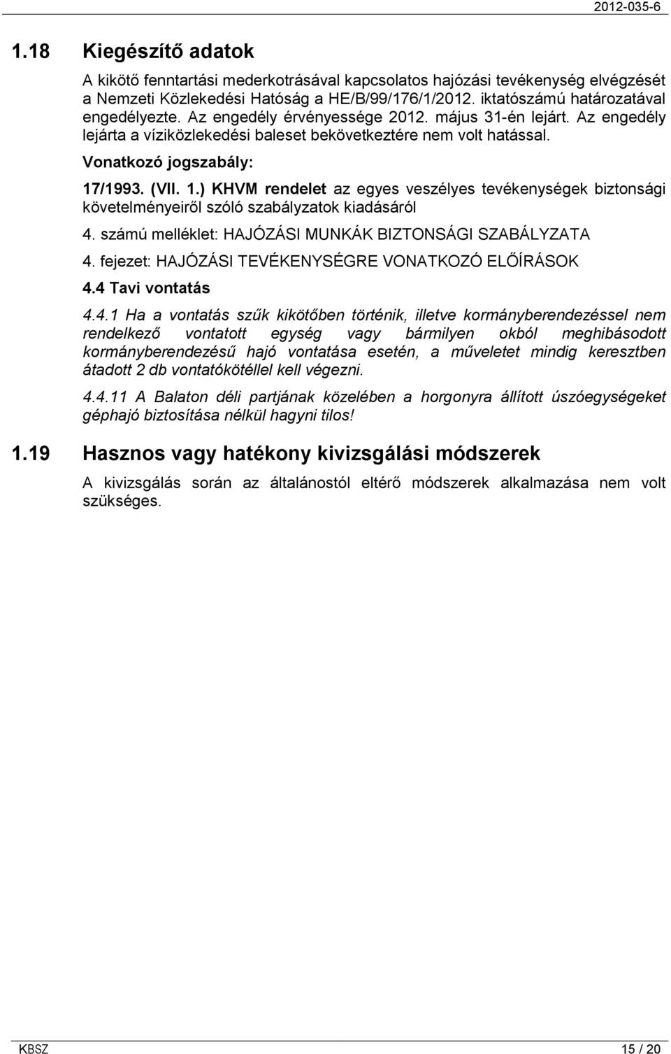 /1993. (VII. 1.) KHVM rendelet az egyes veszélyes tevékenységek biztonsági követelményeiről szóló szabályzatok kiadásáról 4. számú melléklet: HAJÓZÁSI MUNKÁK BIZTONSÁGI SZABÁLYZATA 4.
