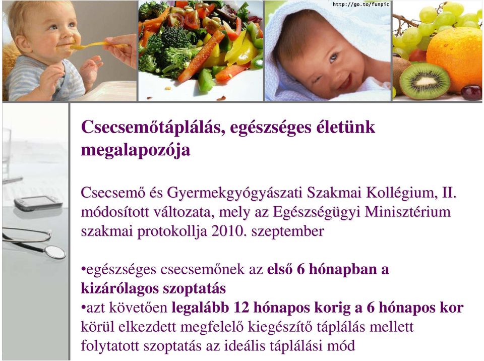 szeptember egészséges csecsemınek az elsı 6 hónapban a kizárólagos szoptatás azt követıen legalább 12