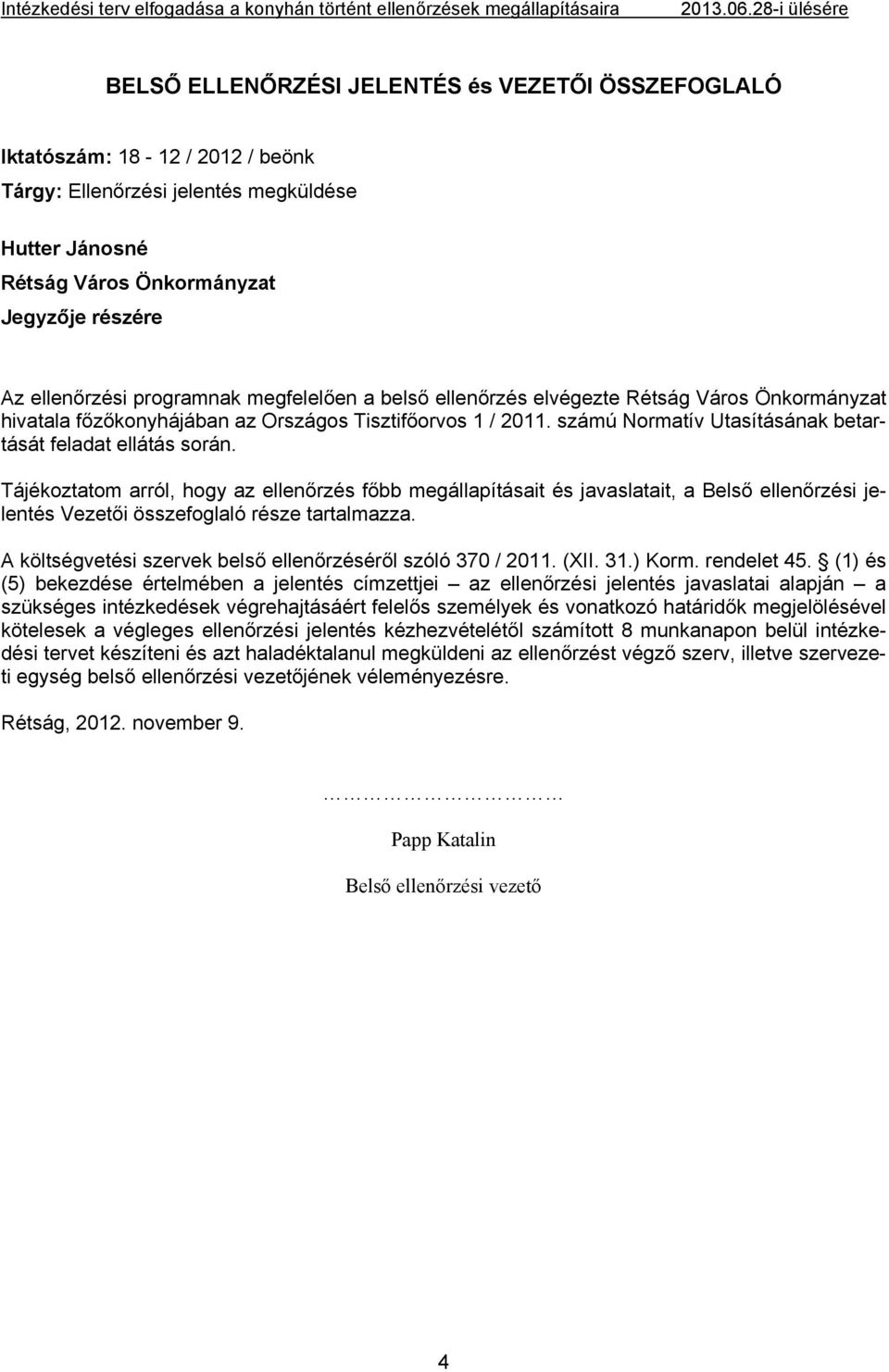 Tájékoztatom arról, hogy az ellenőrzés főbb állapításait és javaslatait, a Belső ellenőrzési jelentés Vezetői összefoglaló része tartalmazza.