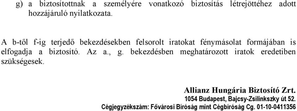 Az a., g. bekezdésben meghatározott iratok eredetiben szükségesek. Allianz Hungária Biztosító Zrt.