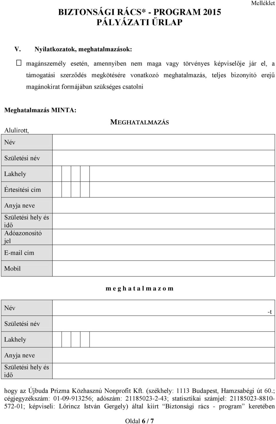 E-mail cím Mobil m e g h a t a l m a z o m Név Születési név -t Lakhely Anyja neve Születési hely és idő hogy az Újbuda Prizma Közhasznú Nonprofit Kft.