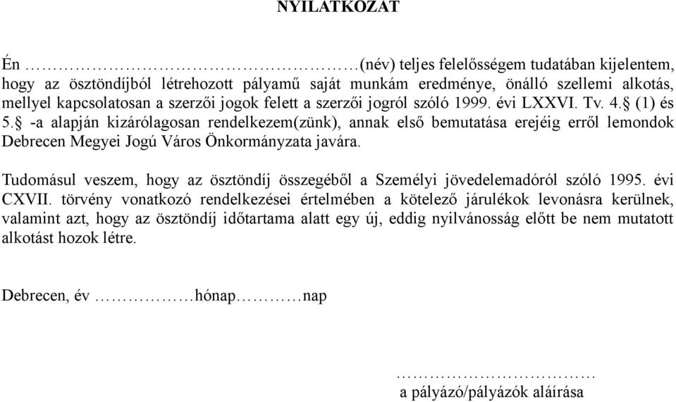 -a alapján kizárólagosan rendelkezem(zünk), annak első bemutatása erejéig erről lemondok Debrecen Megyei Jogú Város Önkormányzata javára.