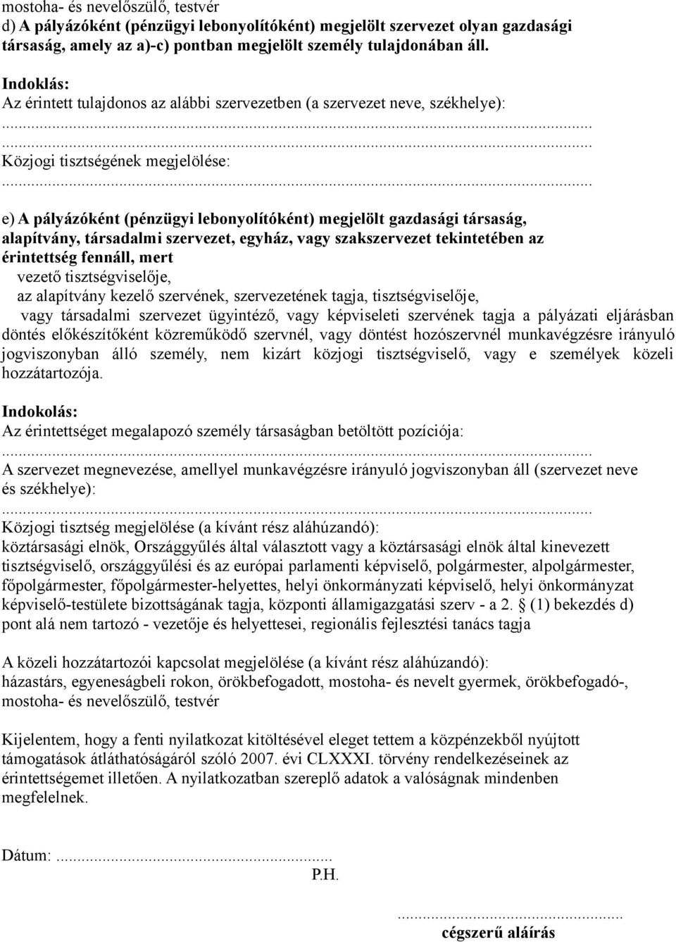 társadalmi szervezet, egyház, vagy szakszervezet tekintetében az érintettség fennáll, mert vezető tisztségviselője, az alapítvány kezelő szervének, szervezetének tagja, tisztségviselője, vagy