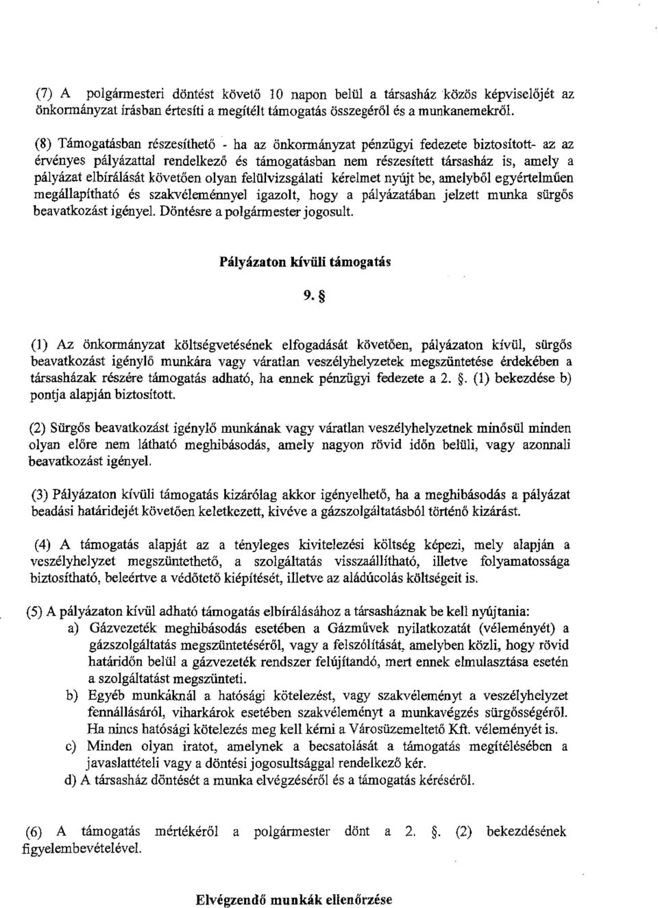 követően olyan felülvizsgálati kérelmet nyújt be, amelyből egyértelműen megállapítható és szakvéleménnyel igazolt, hogy a pályázatában jelzett munka sürgős beavatkozást igényel.