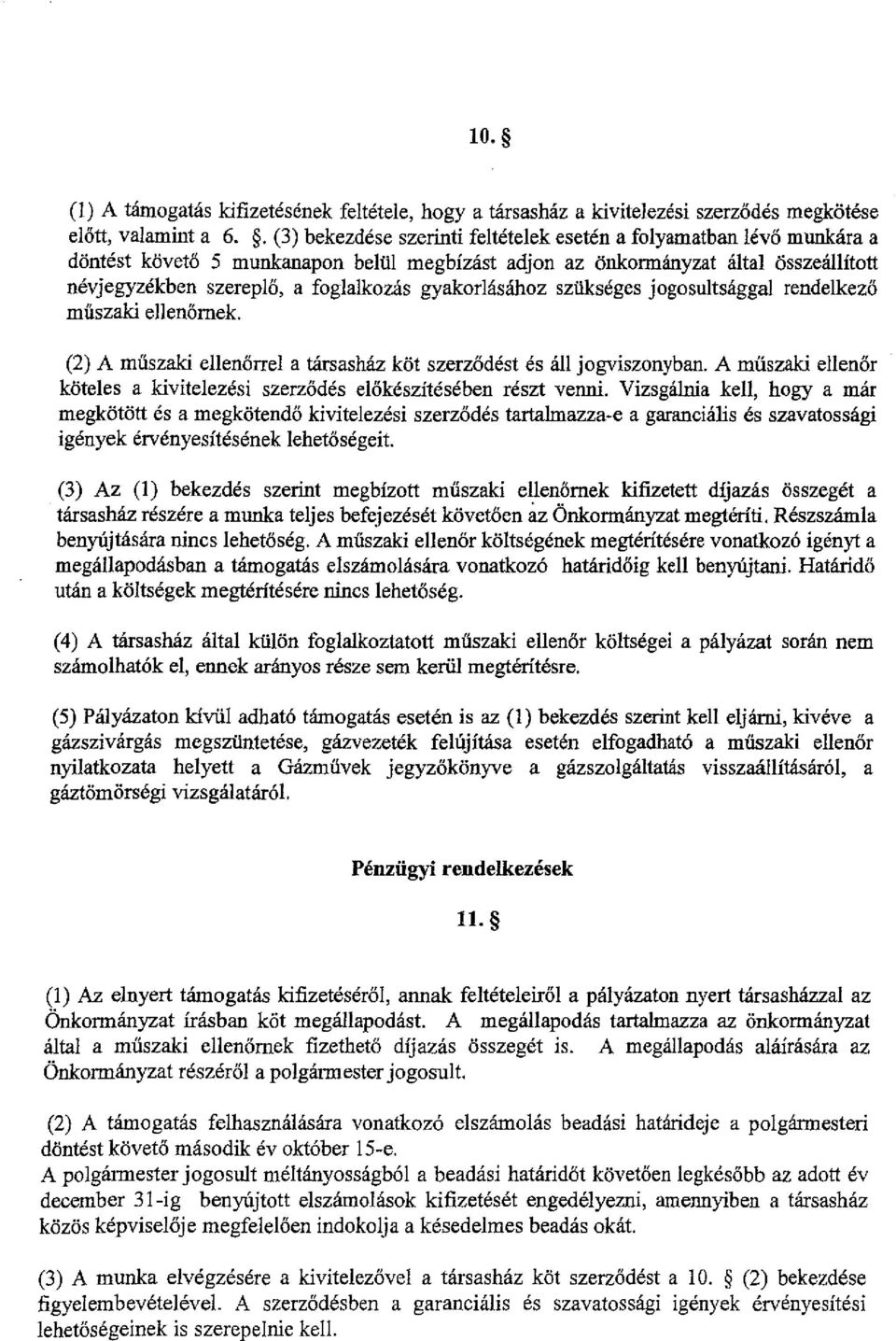 gyakorlásához szükséges jogosultsággal rendelkező műszaki ellenőrnek (2) A műszaki ellenőrrel a társasház köt szerződést és áll jogviszonyban.