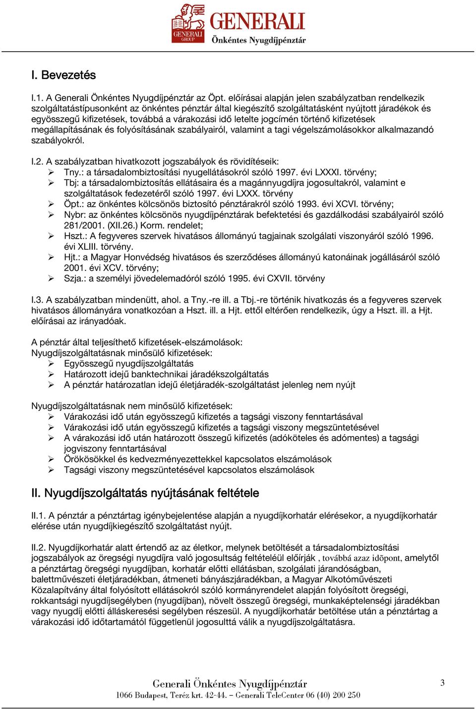 letelte jogcímén történő kifizetések megállapításának és folyósításának szabályairól, valamint a tagi végelszámolásokkor alkalmazandó szabályokról. I.2.