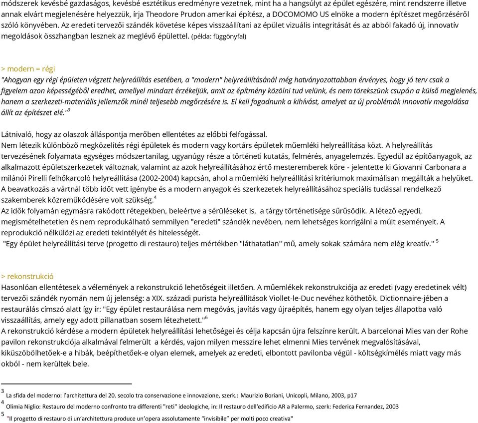 Az eredeti tervezői szándék követése képes visszaállítani az épület vizuális integritását és az abból fakadó új, innovatív megoldások összhangban lesznek az meglévő épülettel.