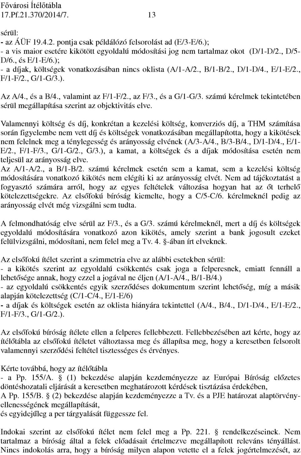 számú kérelmek tekintetében sérül megállapítása szerint az objektivitás elve.