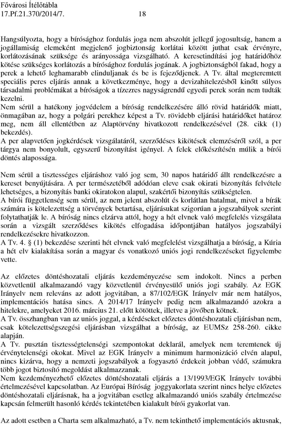 és arányossága vizsgálható. A keresetindítási jog határidőhöz kötése szükséges korlátozás a bírósághoz fordulás jogának.
