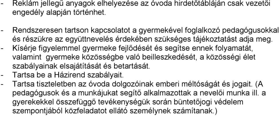 - Kísérje figyelemmel gyermeke fejlődését és segítse ennek folyamatát, valamint gyermeke közösségbe való beilleszkedését, a közösségi élet szabályainak elsajátítását és betartását.