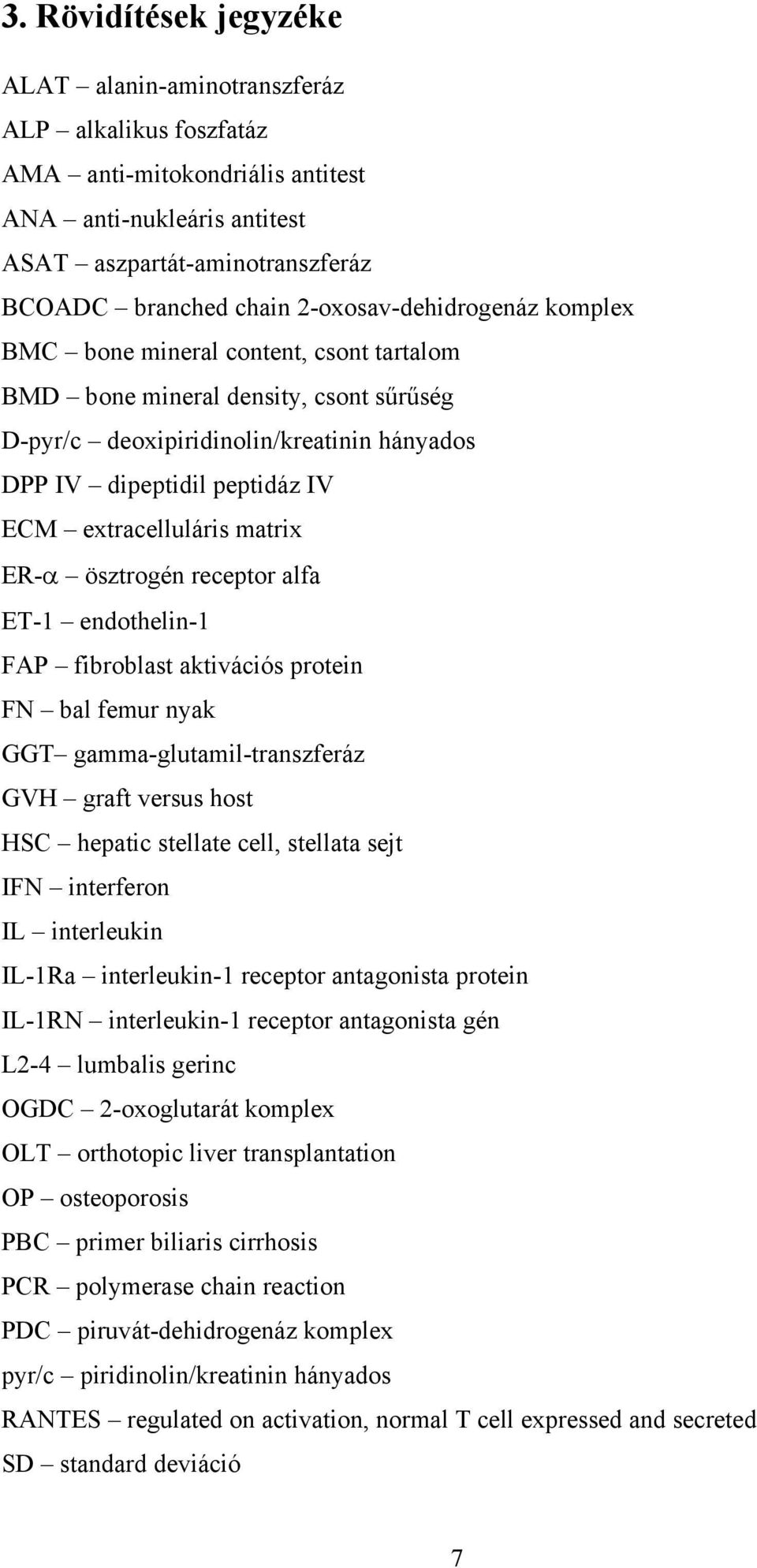 extracelluláris matrix ER-α ösztrogén receptor alfa ET-1 endothelin-1 FAP fibroblast aktivációs protein FN bal femur nyak GGT gamma-glutamil-transzferáz GVH graft versus host HSC hepatic stellate