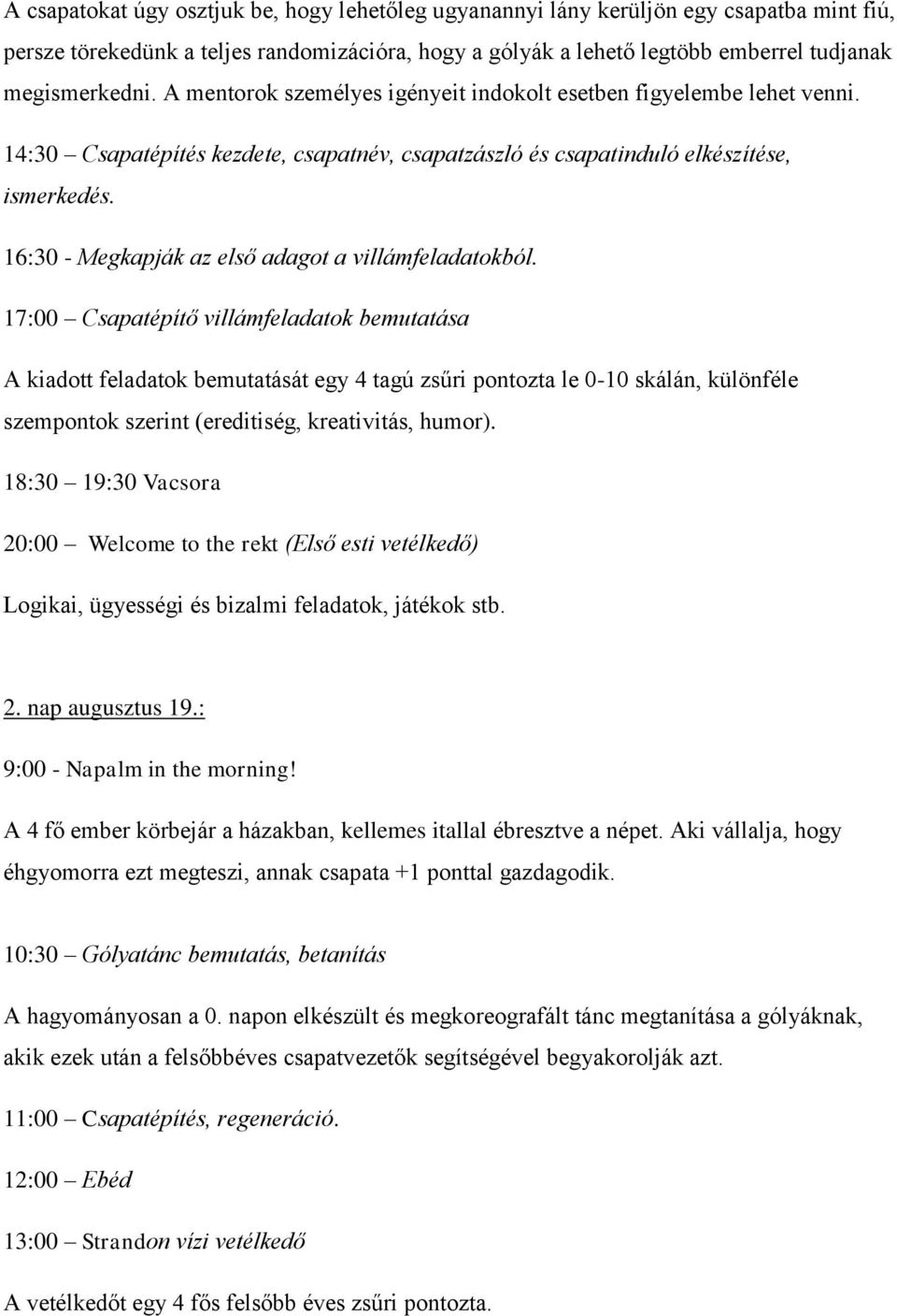 16:30 - Megkapják az első adagot a villámfeladatokból.