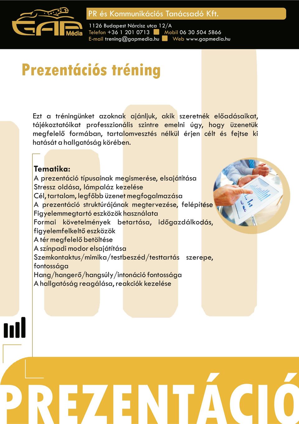 Tematika: A prezentáció típusainak megismerése, elsajátítása Stressz oldása, lámpaláz kezelése Cél, tartalom, legfőbb üzenet megfogalmazása A prezentáció struktúrájának megtervezése,