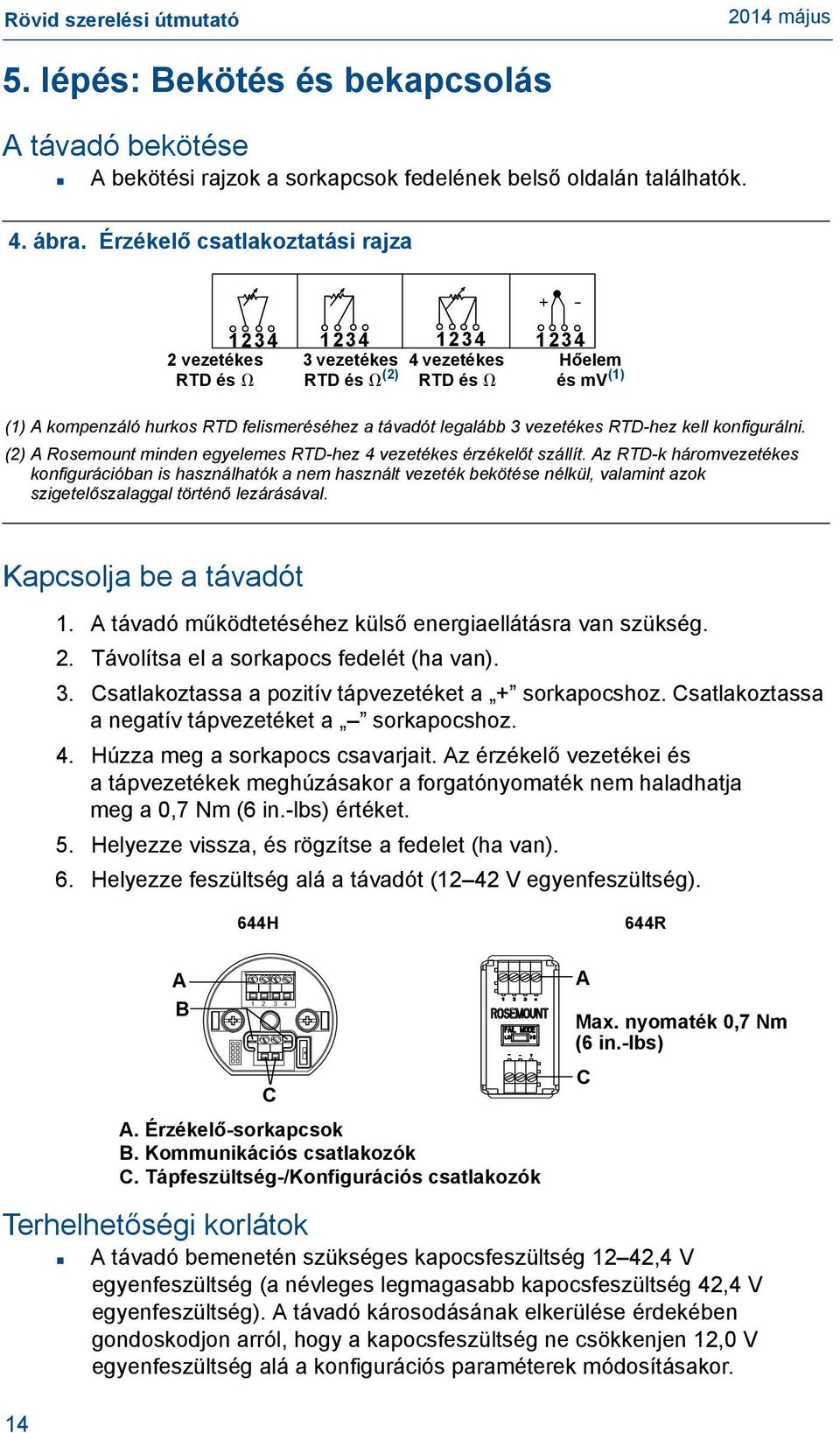 vezetékes RTD-hez kell konfigurálni. (2) A Rosemount minden egyelemes RTD-hez 4 vezetékes érzékelőt szállít.