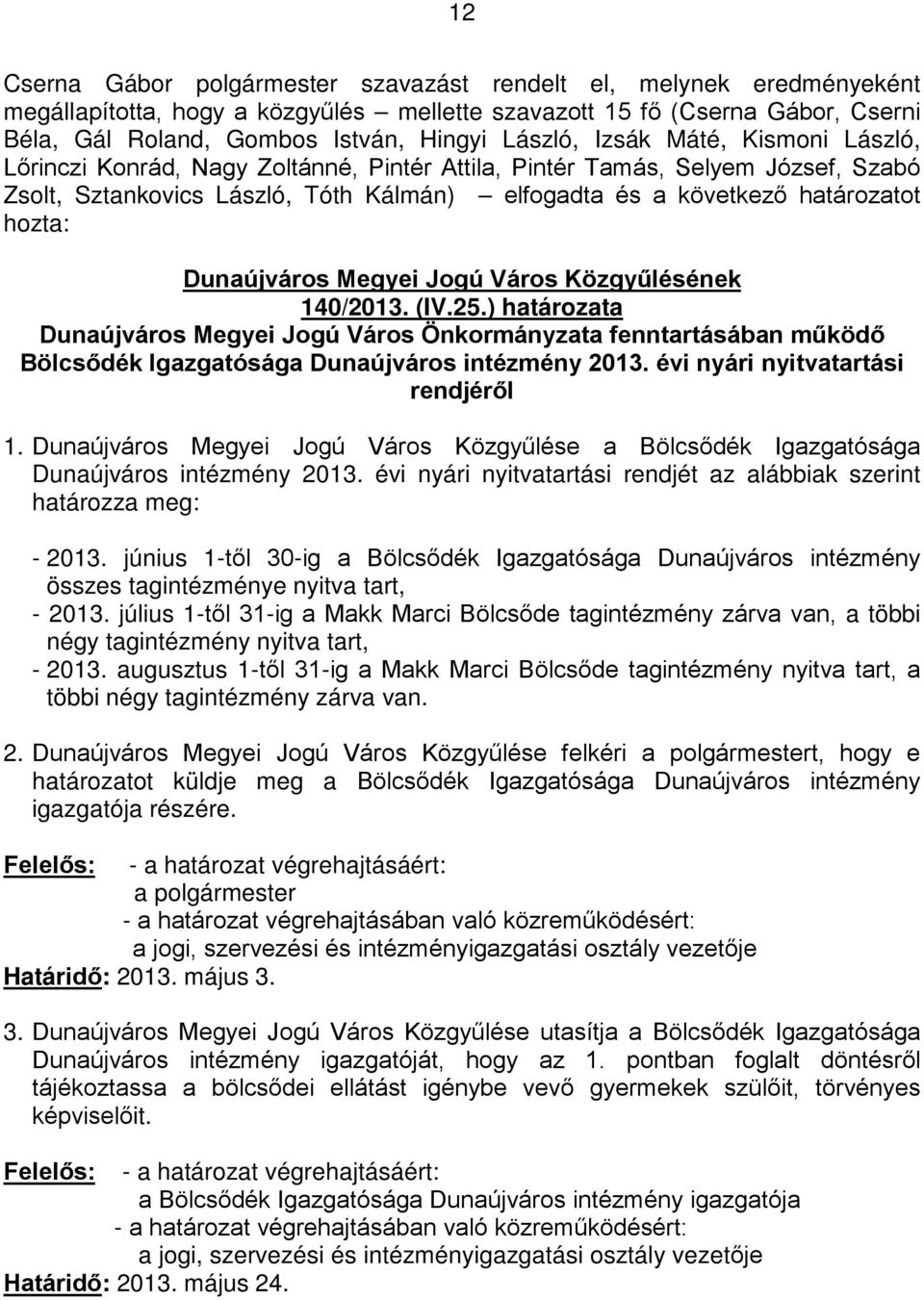 ) határozata Dunaújváros Megyei Jogú Város Önkormányzata fenntartásában működő Bölcsődék Igazgatósága Dunaújváros intézmény 2013. évi nyári nyitvatartási rendjéről 1.