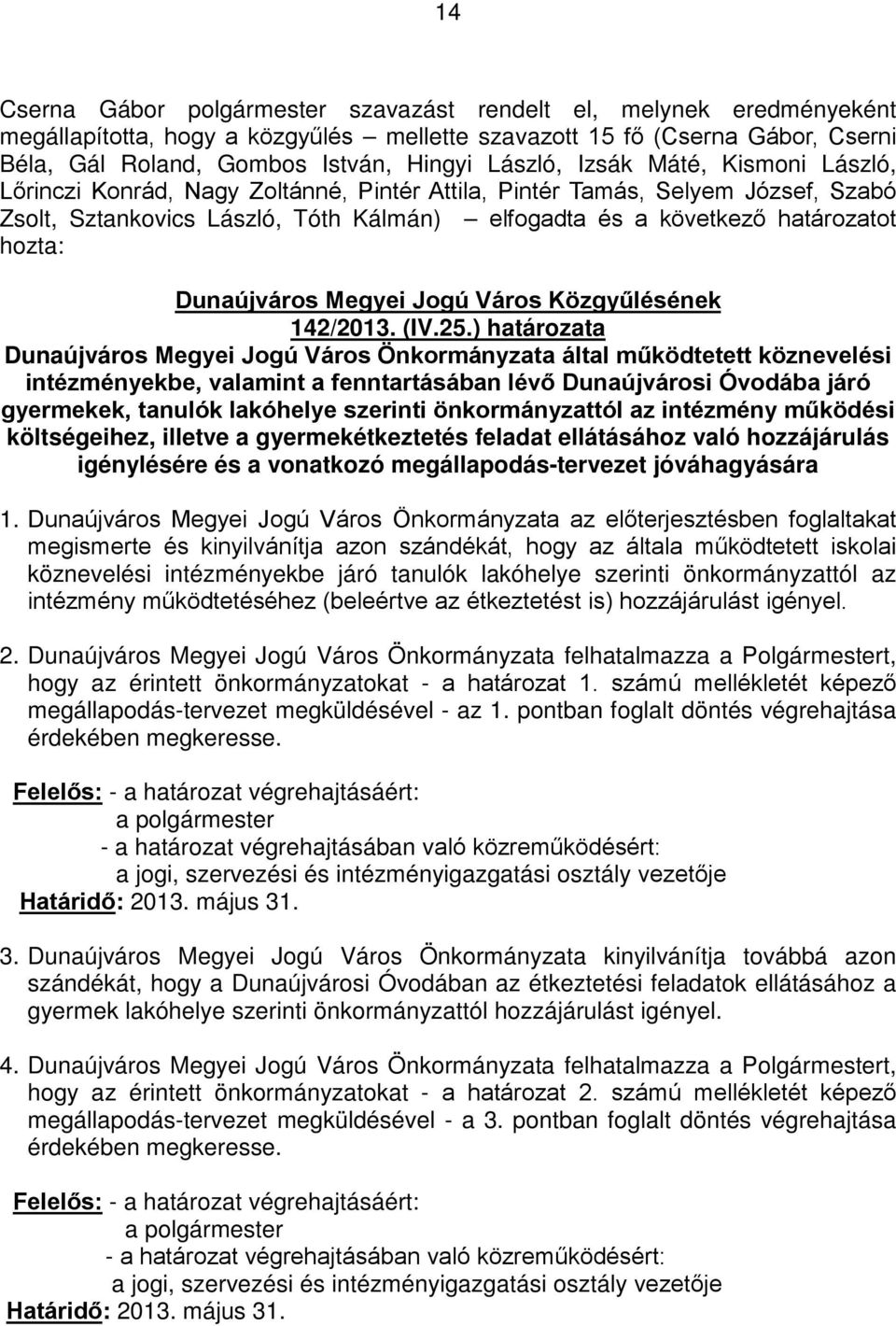 ) határozata Dunaújváros Megyei Jogú Város Önkormányzata által működtetett köznevelési intézményekbe, valamint a fenntartásában lévő Dunaújvárosi Óvodába járó gyermekek, tanulók lakóhelye szerinti