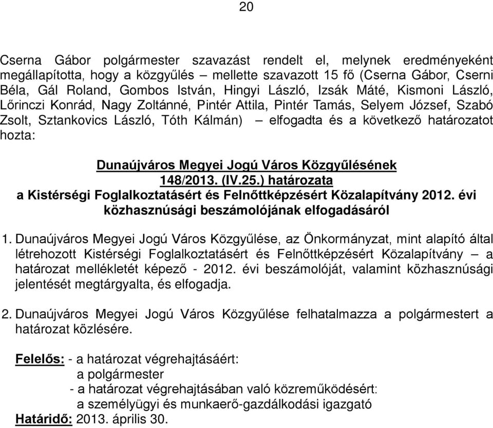 ) határozata a Kistérségi Foglalkoztatásért és Felnőttképzésért Közalapítvány 2012. évi közhasznúsági beszámolójának elfogadásáról 1.