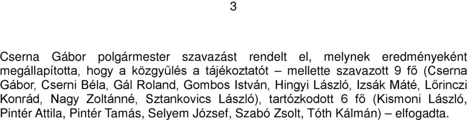 Máté, Lőrinczi Konrád, Nagy Zoltánné, Sztankovics László), tartózkodott 6 fő