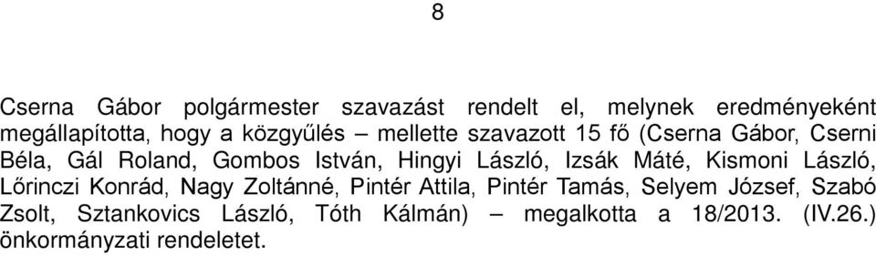 Lőrinczi Konrád, Nagy Zoltánné, Pintér Attila, Pintér Tamás, Selyem József, Szabó