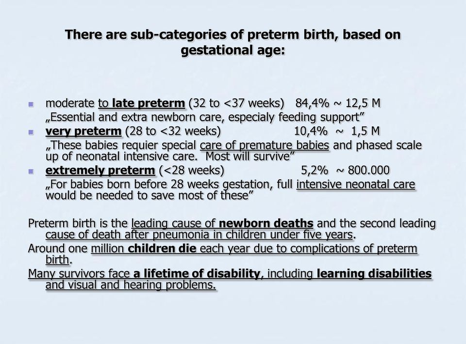 000 For babies born before 28 weeks gestation, full intensive neonatal care would be needed to save most of these Preterm birth is the leading cause of newborn deaths and the second leading cause of