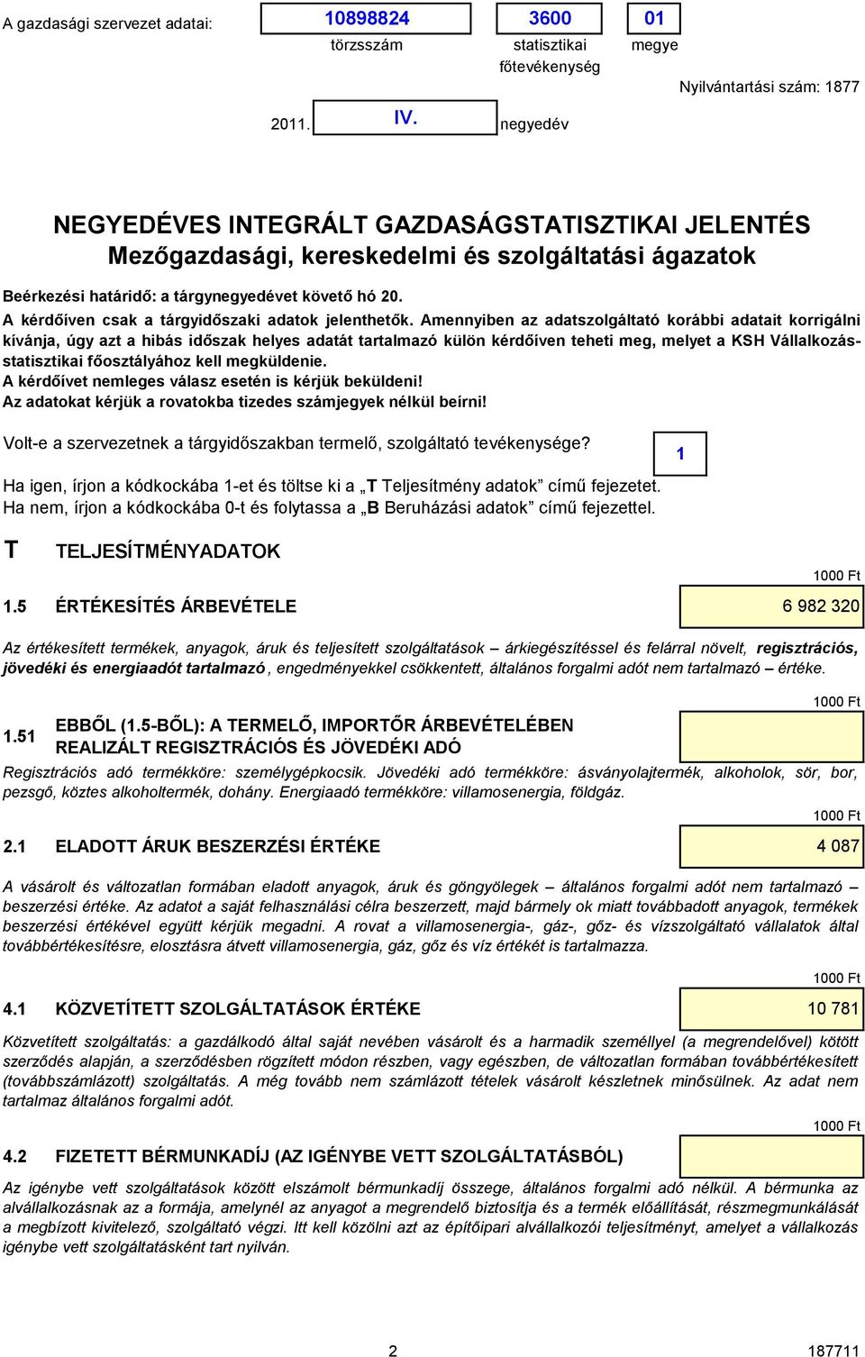 A kérdőíven csak a tárgyidőszaki adatok jelenthetők.