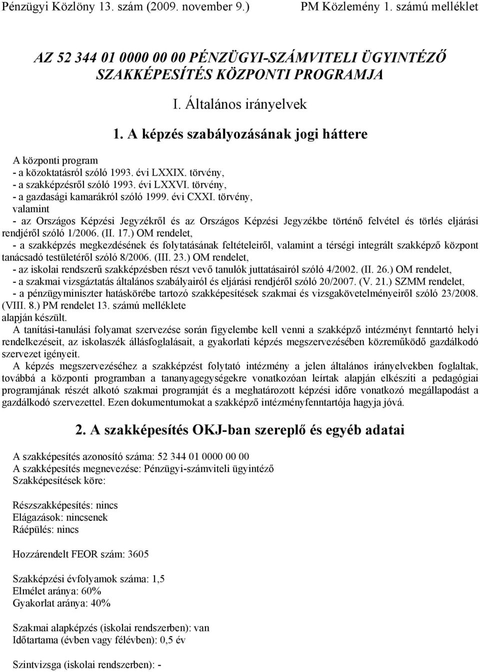 törvény, valamint - az Országos Képzési Jegyzékről és az Országos Képzési Jegyzékbe történő felvétel és törlés eljárási rendjéről szóló 1/2006. (II. 17.