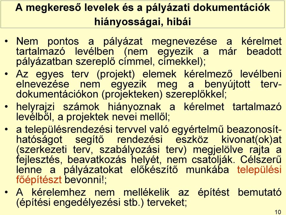 levélből, a projektek nevei mellől; a településrendezési tervvel való egyértelmű beazonosíthatóságot segítő rendezési eszköz kivonat(ok)at (szerkezeti terv, szabályozási terv) megjelölve rajta a