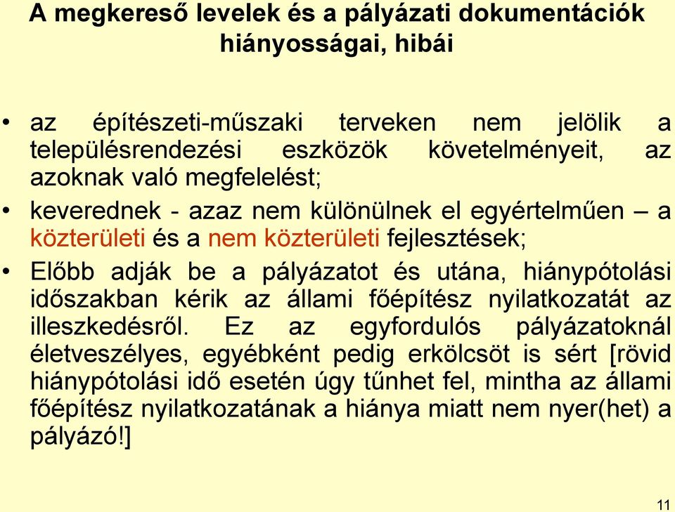 be a pályázatot és utána, hiánypótolási időszakban kérik az állami főépítész nyilatkozatát az illeszkedésről.