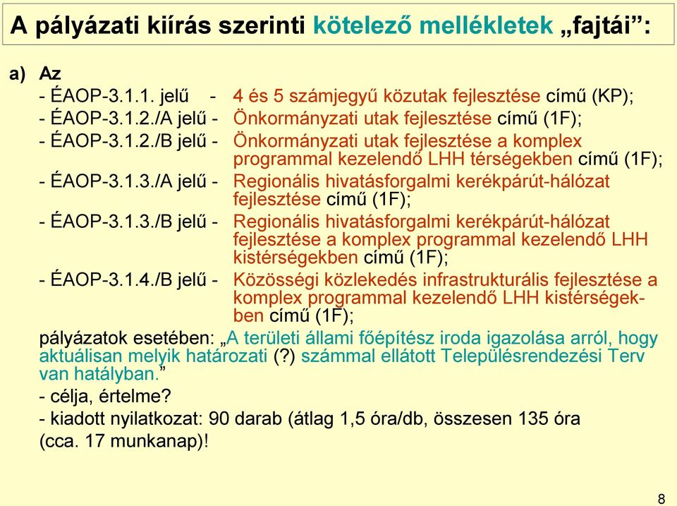 1.3./B jelű - Regionális hivatásforgalmi kerékpárút-hálózat fejlesztése a komplex programmal kezelendő LHH kistérségekben című (1F); - ÉAOP-3.1.4.