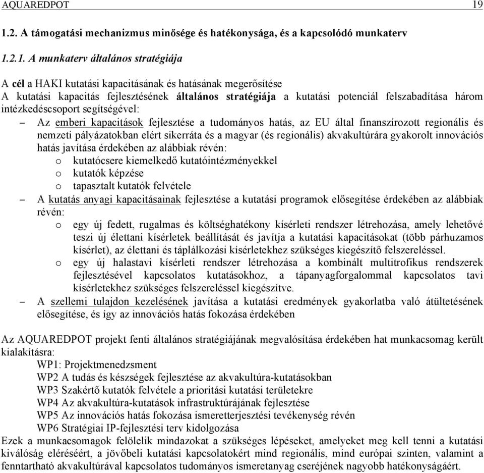 kapacitás fejlesztésének általános stratégiája a kutatási potenciál felszabadítása három intézkedéscsoport segítségével: Az emberi kapacitások fejlesztése a tudományos hatás, az EU által