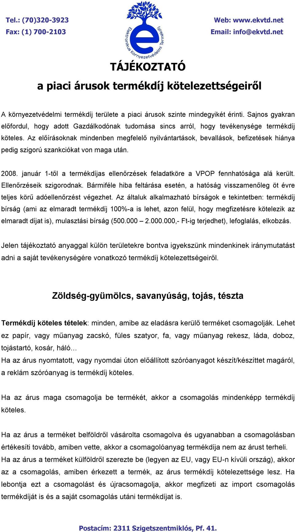 Az előírásoknak mindenben megfelelő nyilvántartások, bevallások, befizetések hiánya pedig szigorú szankciókat von maga után. 2008.